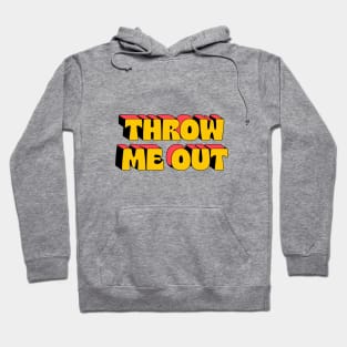 Throw me out Hoodie